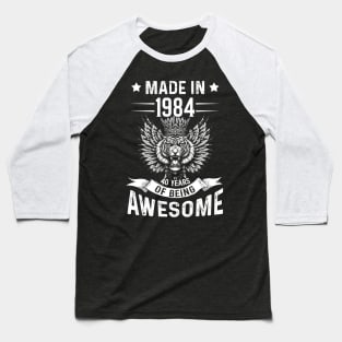 Made In 1984 40 Years Of Being Awesome Birthday Baseball T-Shirt